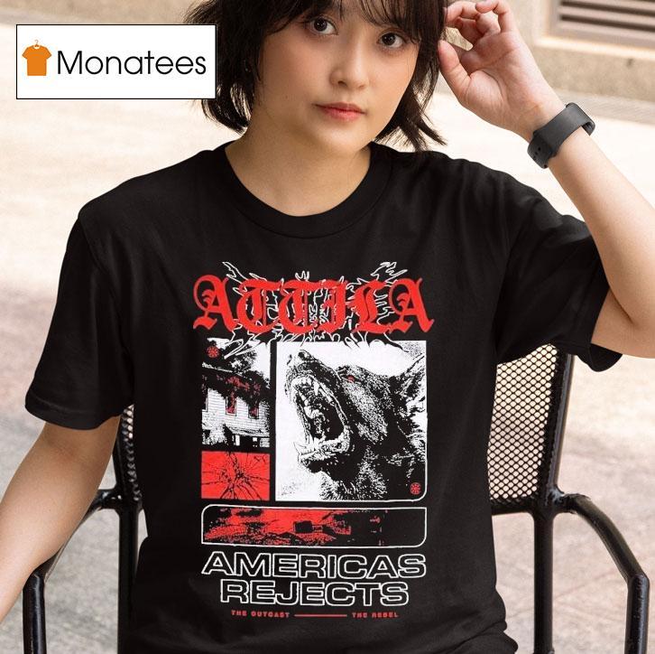 Attila American Rejects The Outcast The Rebel Shirt