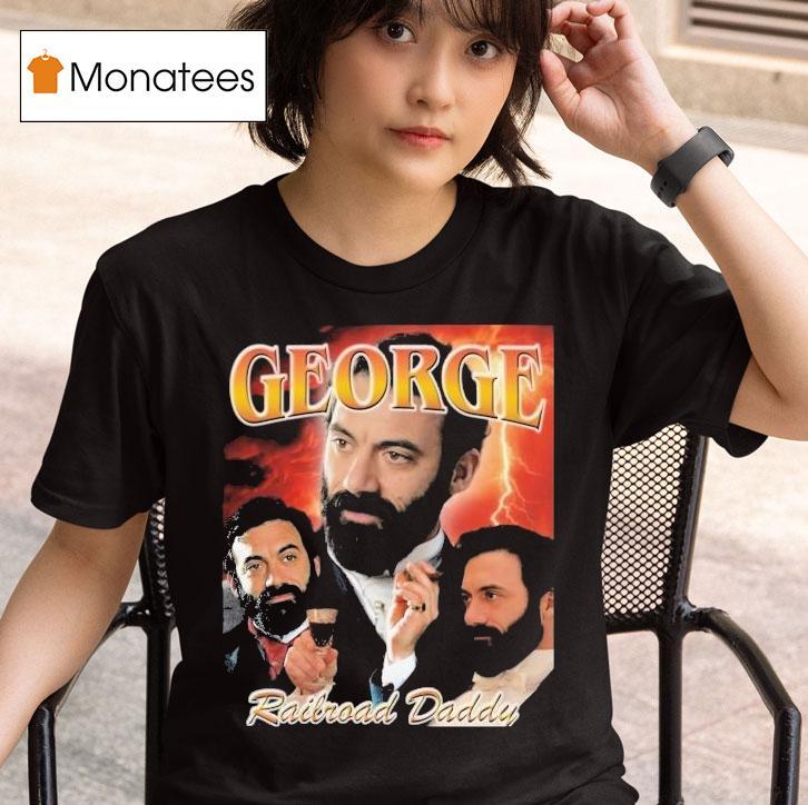 George Railroad Daddy The Gilded Age Shirt