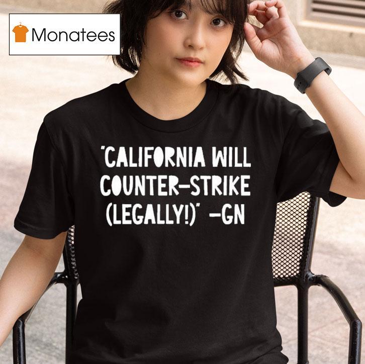Governor Gavin Newsom California Will Counter Strike Legally Gn Shirt