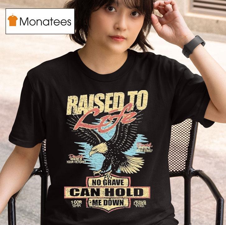 Raised To Life No Grave Can Hold Me Down Jesus Loves You Eagle Shirt