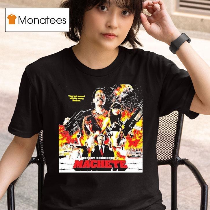 Robert Rodriguez's Machete They Just Messed With The Wrong Mexican Shirt