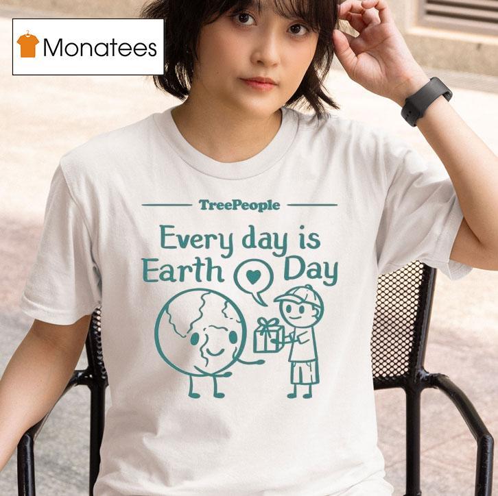 Treepeople Every Day Is Earth Day Shirt