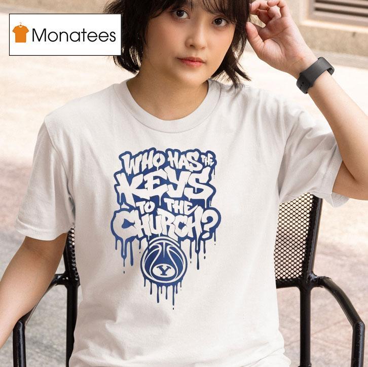 Who Has The Keys To The Church Byu Cougars Shirt