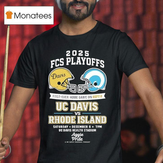 2025 Fcs Playoffs First-ever Home Game On Uc Davis Vs Rhode Island Saturday December Shirt