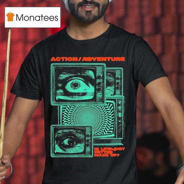 Action Adventure Is Life Just Better Made Up Tv Static Shirt