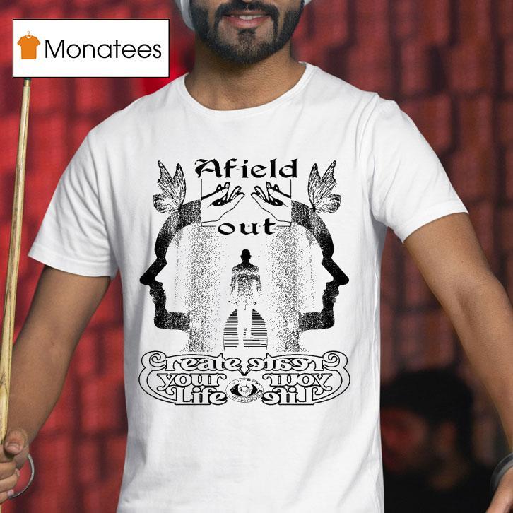 Afield Out Creator Your Life Shirt