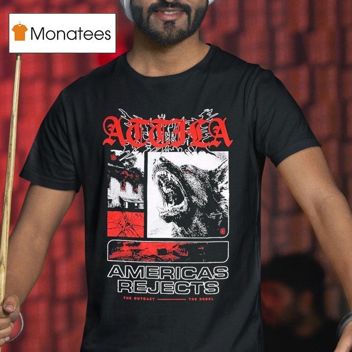 Attila American Rejects The Outcast The Rebel Shirt