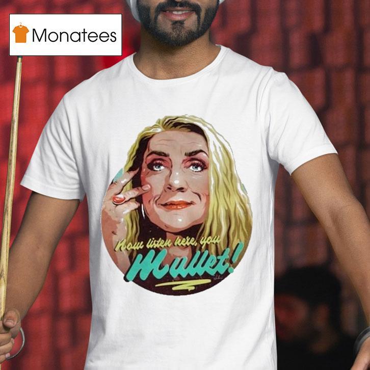 Bernadette Bassenger Now Listen Here You Mullet Shirt