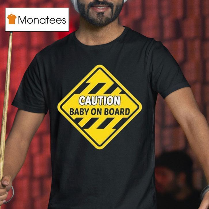 Caution Baby On Board Shirt