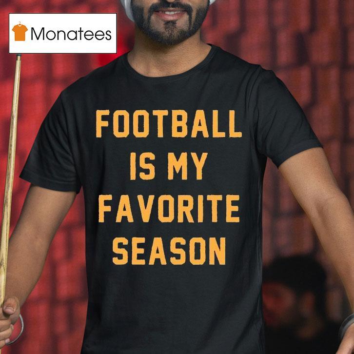 Football Is My Favorite Season Shirt