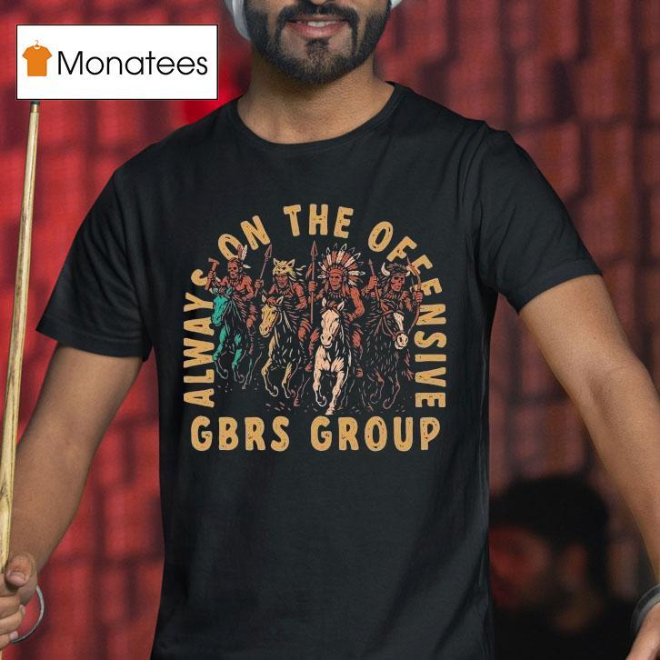 Gbrs Group Always On The Offensive Native Shirt