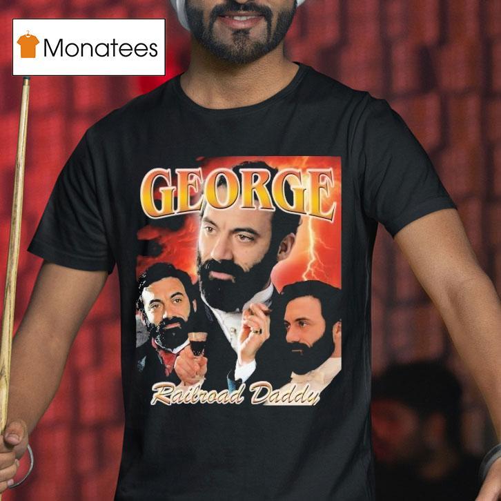 George Railroad Daddy The Gilded Age Shirt