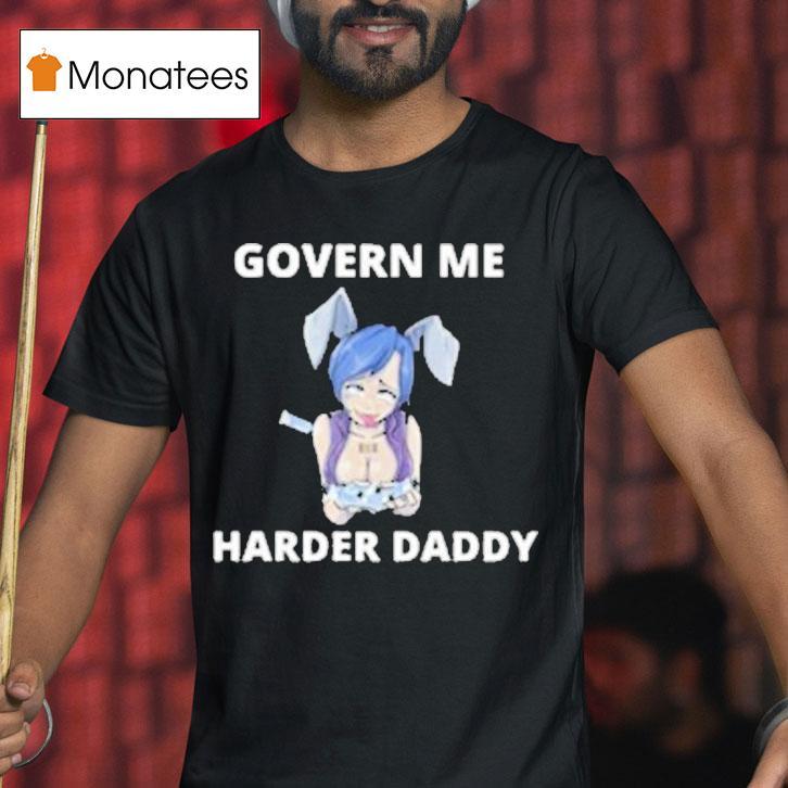 Govern Me Harder Daddy Waifu Shirt