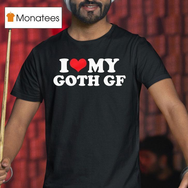 I Love My Goth Gf Shirt