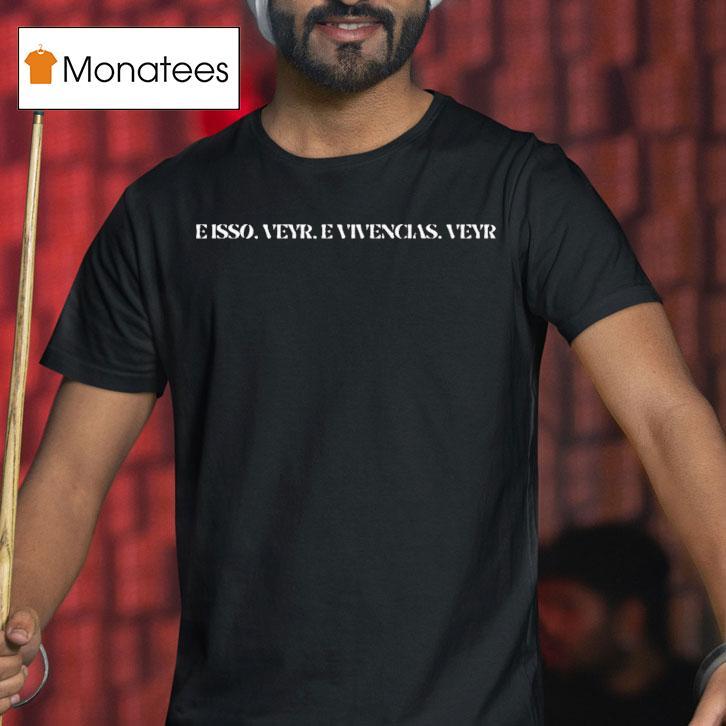 Isso Veyr Vivncias Veyr Shirt