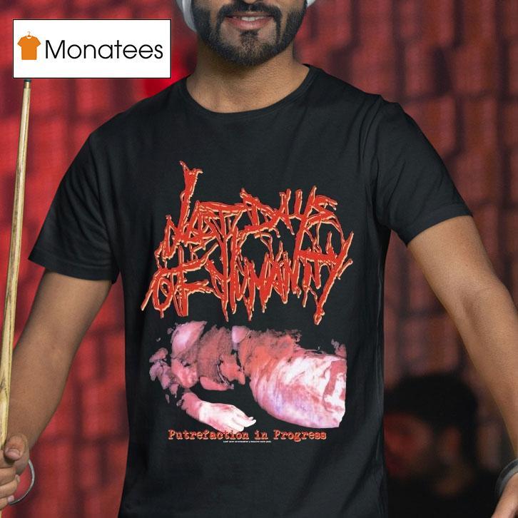 Last Days Of Humanity Putrefaction In Progress Shirt