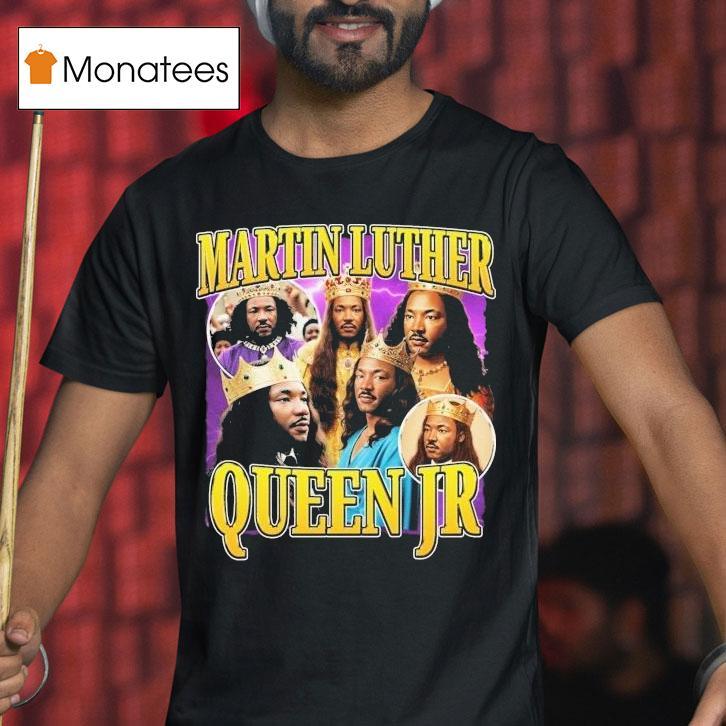 Martin Luther Queen Jr King Shirt
