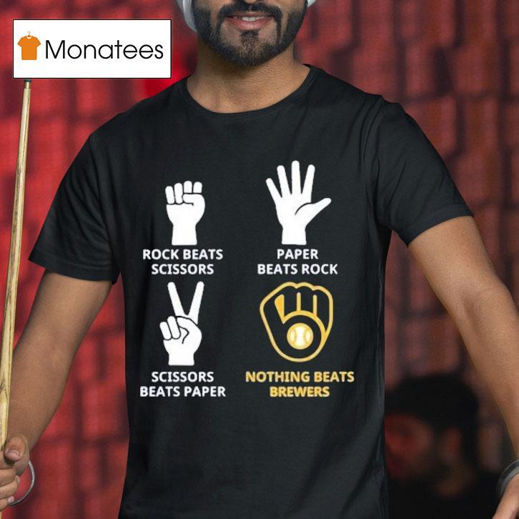 Milwaukee Brewers Rock Beats Scissors Paper Beats Rock Nothing Beats Shirt