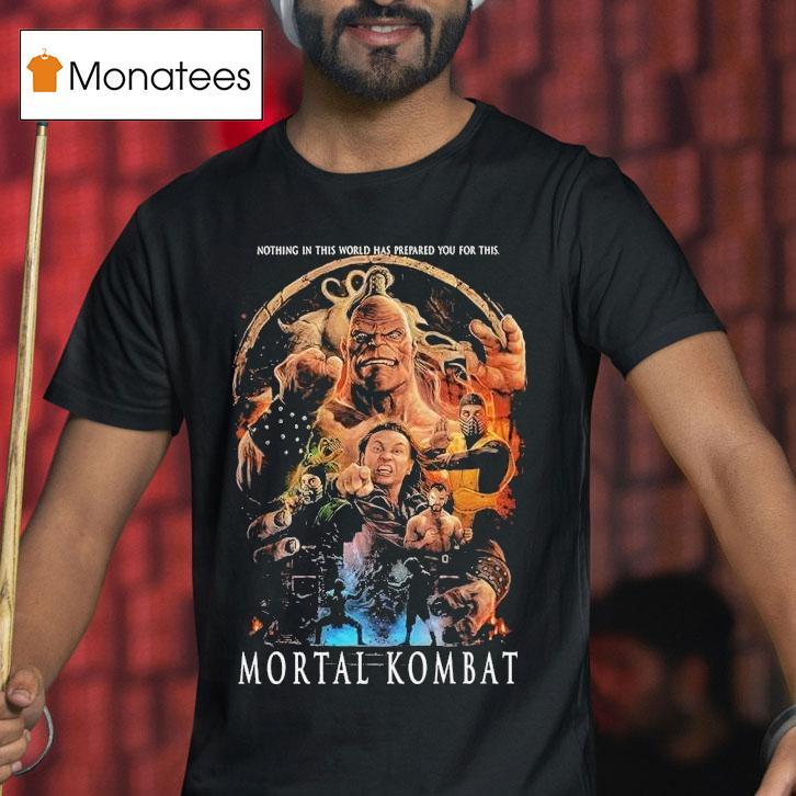 Mortal Kombat Mk95 Nothing In This World Has Prepared You For This Shirt