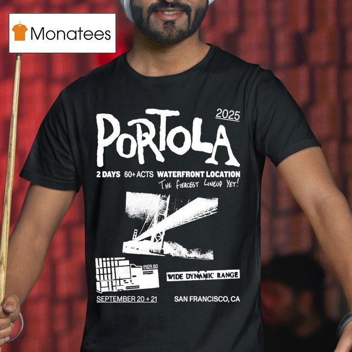 Portola Music Festival Waterfront Location The Fiercest Yet San Francisco Ca 2025 Shirt