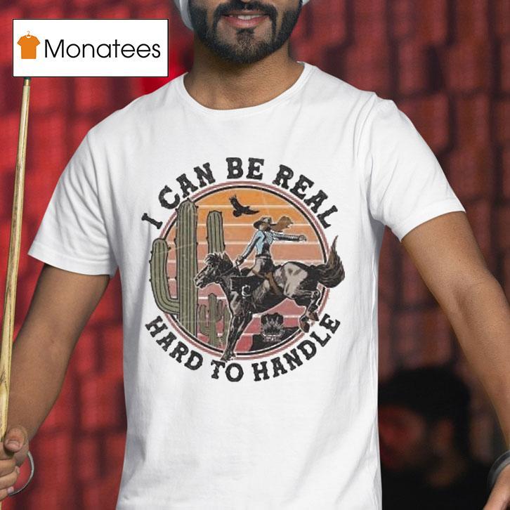 Randall King I Can Be Real Hard To Handle Cowgirl Desert Shirt