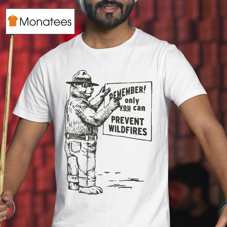 Remember Only You Can Prevent Wildfires Smokey Bear Shirt