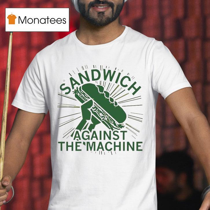 Sandwich Against The Machine Shirt