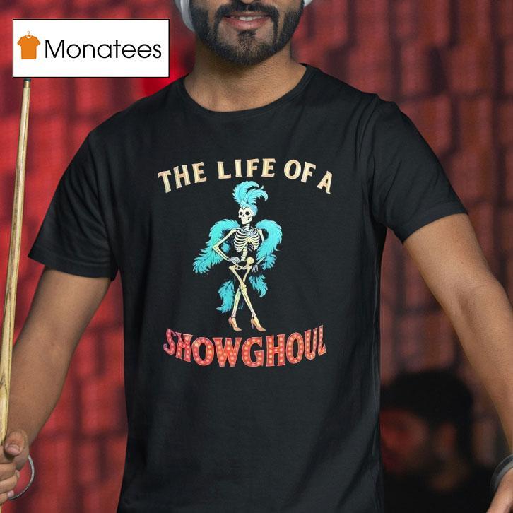 Skeleton The Life Of A Show Ghoul Shirt
