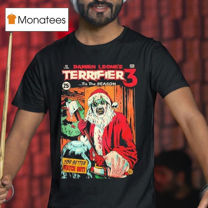Terrifier 3 Damien Leone's Tis The Season You Better Watch Out Christmas Shirt