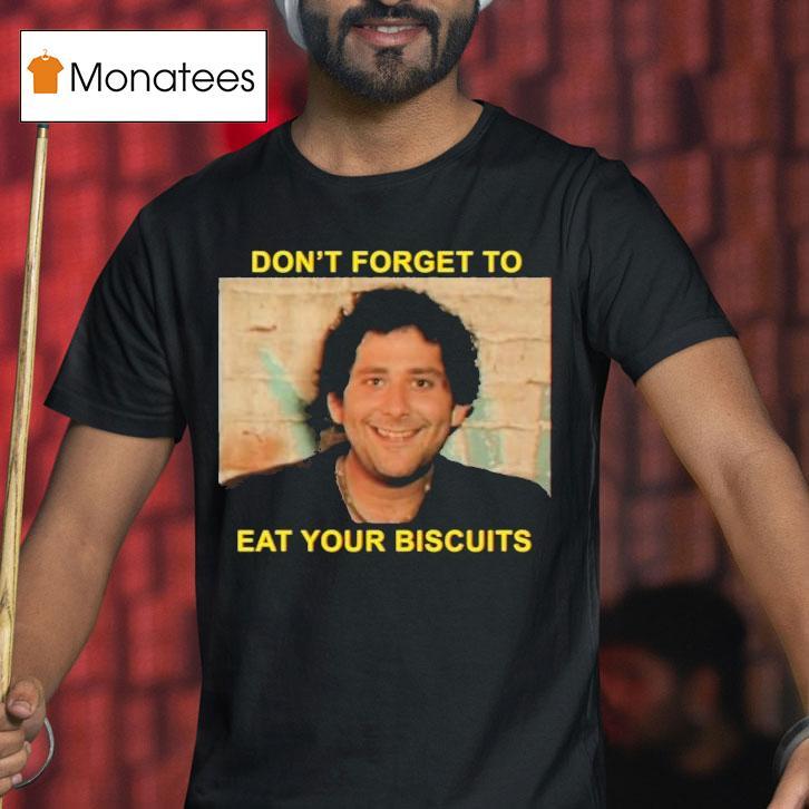 The Disco Biscuits Don't Forget To Eat Your Biscuits Brownie Says Shirt