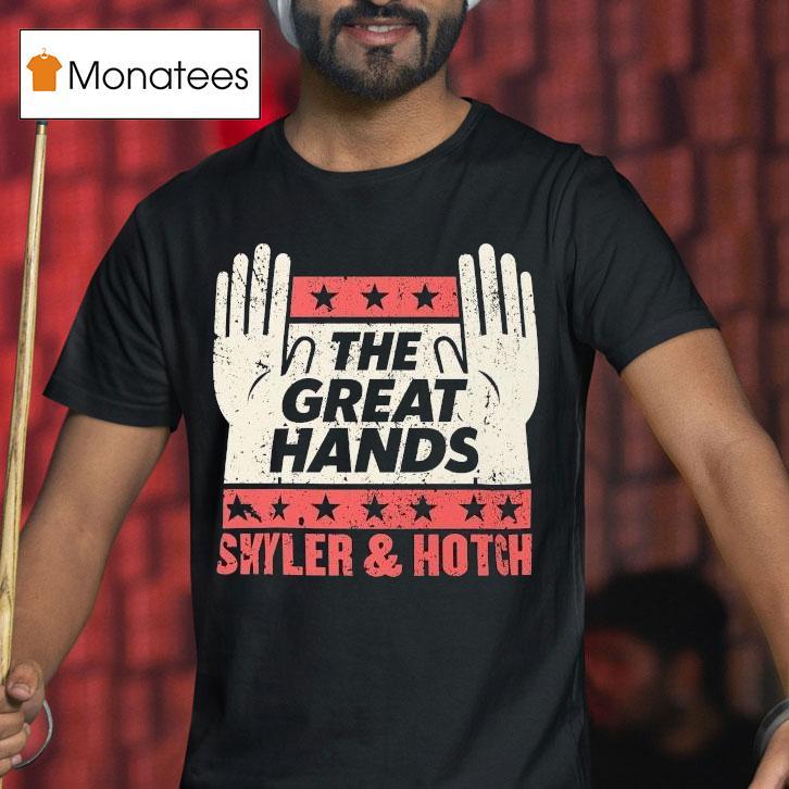 The Great Hands Skyler And Hotch Campaign Shirt