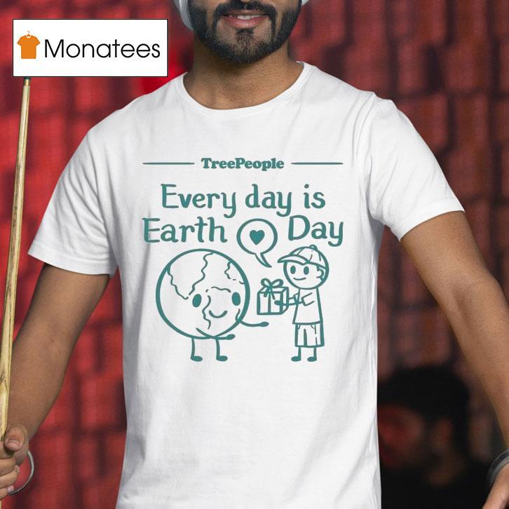 Treepeople Every Day Is Earth Day Shirt