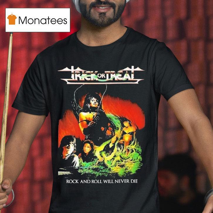 Trick Or Treat Rock And Roll Will Never Die Shirt
