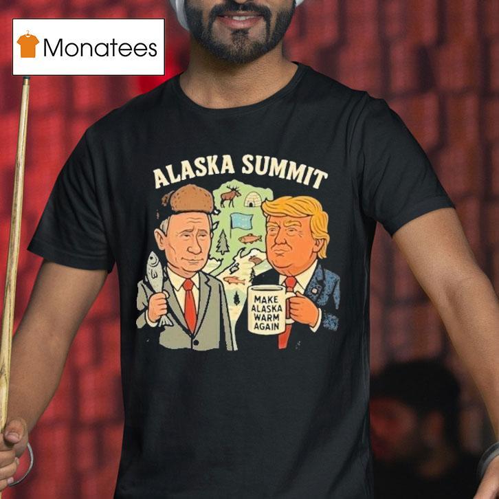 Trump And Putin Alaska Summit Make Alaska Warm Again Shirt