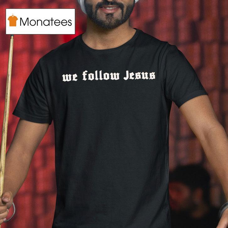 Zaun We Follow Jesus Shirt