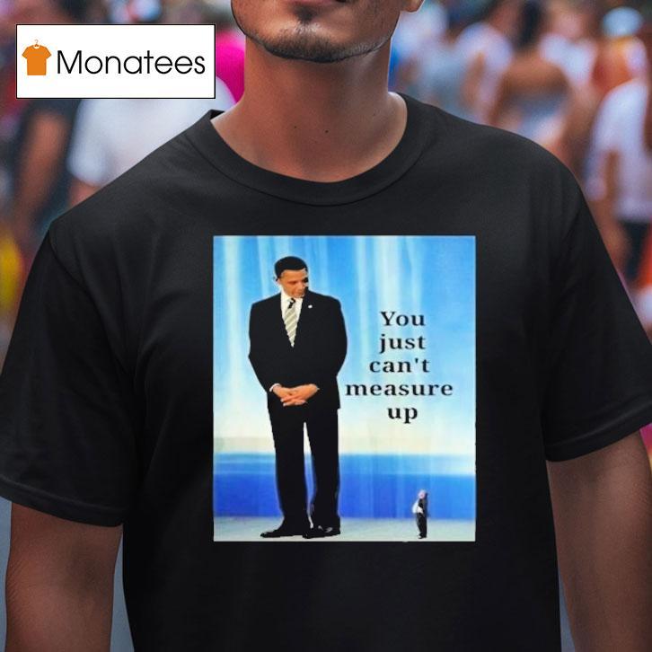 Barack Obama And Trump You Just Can't Measure Up Shirt