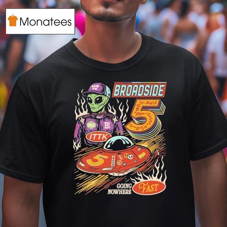 Broadside Nas-star Going Nowhere Fast Alien Shirt