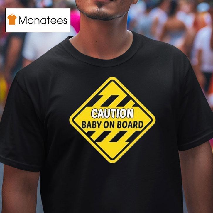 Caution Baby On Board Shirt