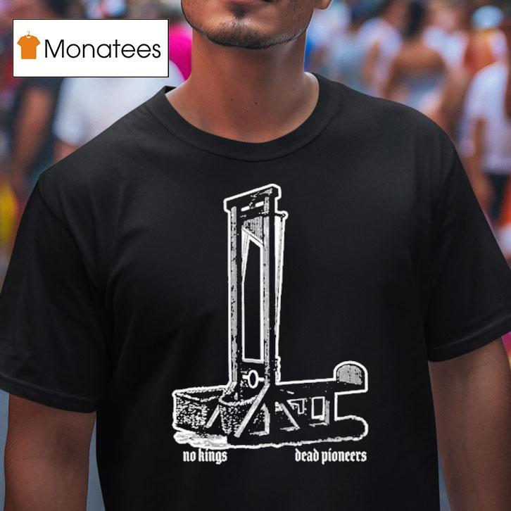 Dead Pioneers No Kings Guillotine Shirt