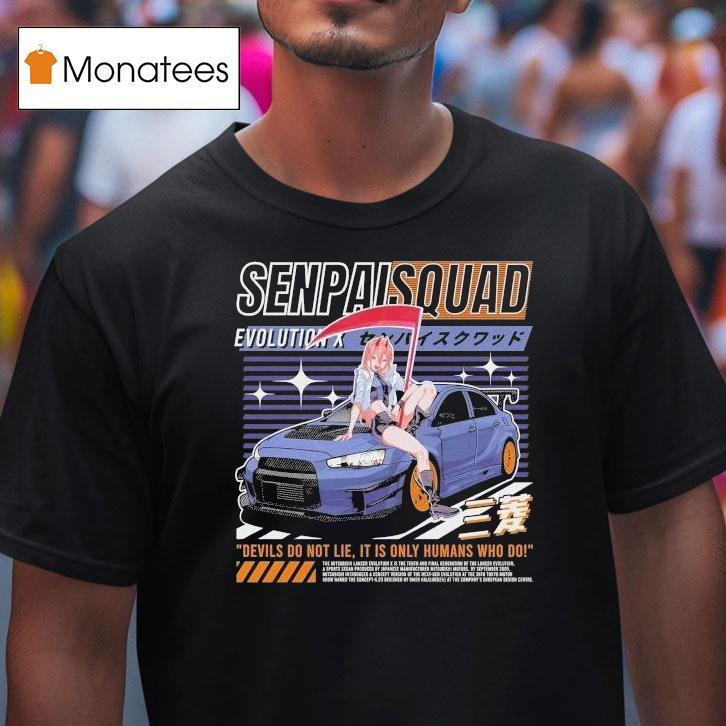 Evo X Senpai Squad Devils Do Not Lie It Is Only Humans Who Do Shirt