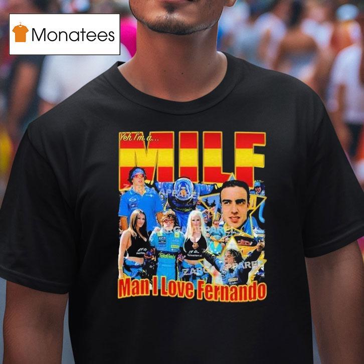 Fernando Alonso Yeh I'm A Milf Man I Love Fernando Shirt