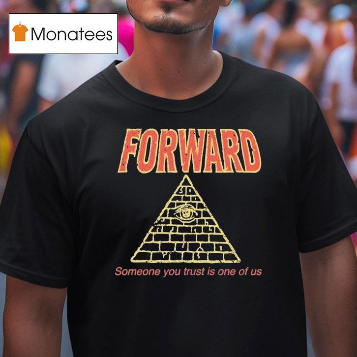 Forward Observations Group Someone You Trust Is One Of Us Illuminati Shirt