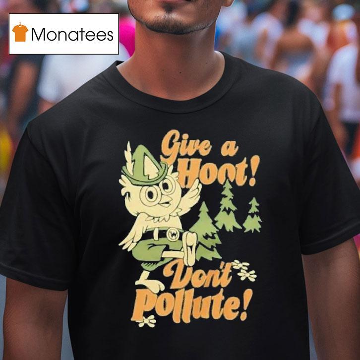 Give A Hoot Don't Pollute Shirt