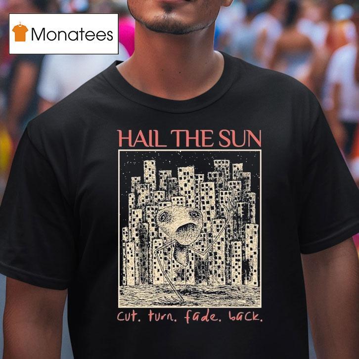Hail The Sun Cut.turn.fade.back Shirt
