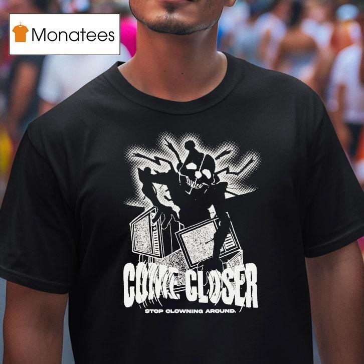 Hex Come Closer Stop Clowning Around Ennard Distressed Shirt