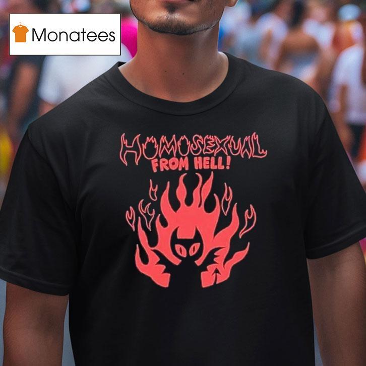 Homosexual From Hell Shirt