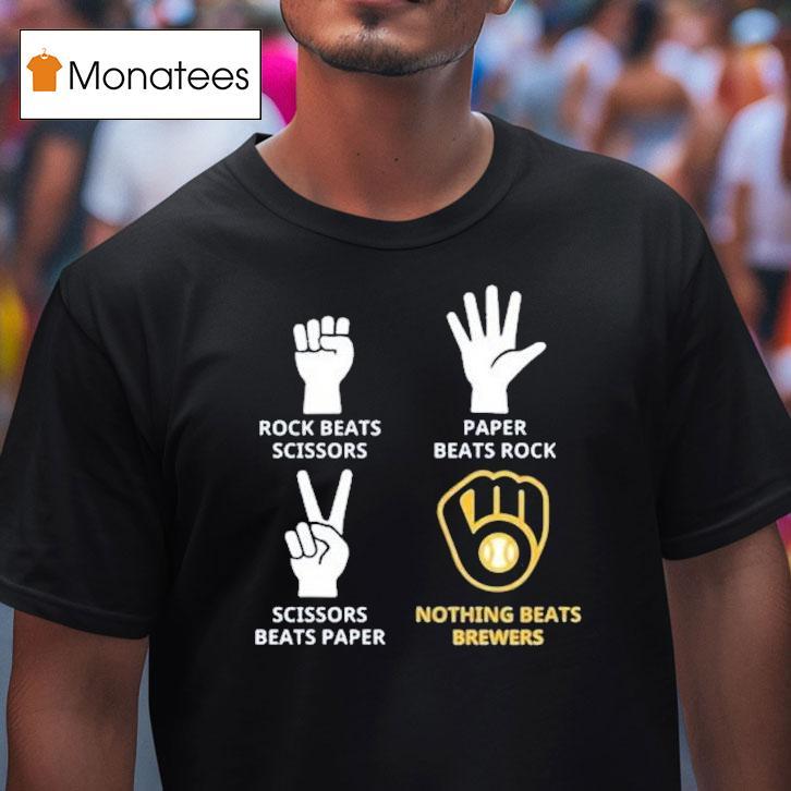 Milwaukee Brewers Rock Beats Scissors Paper Beats Rock Nothing Beats Shirt
