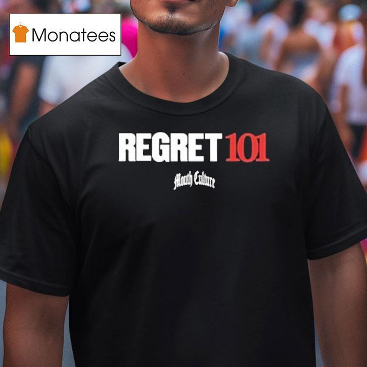 Mouth Culture Regret 101 Shirt