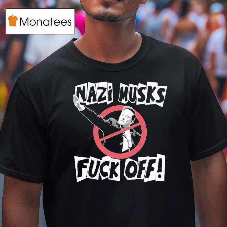 Nazi Elon Musks Fuck Off Shirt