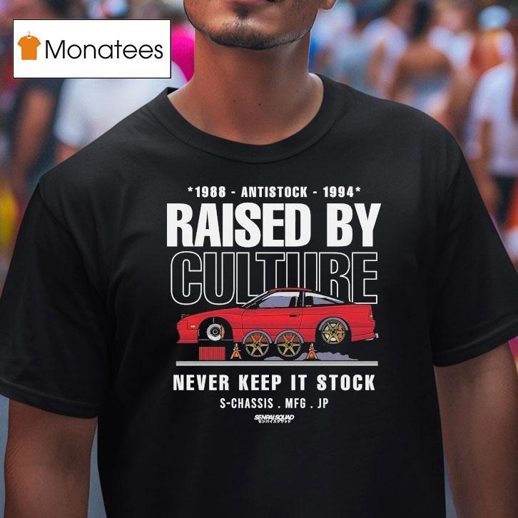 Raised By Culture Never Keep It Stock Anti Stock Club S-chassis Mfg Jp Senpai Squad Shirt